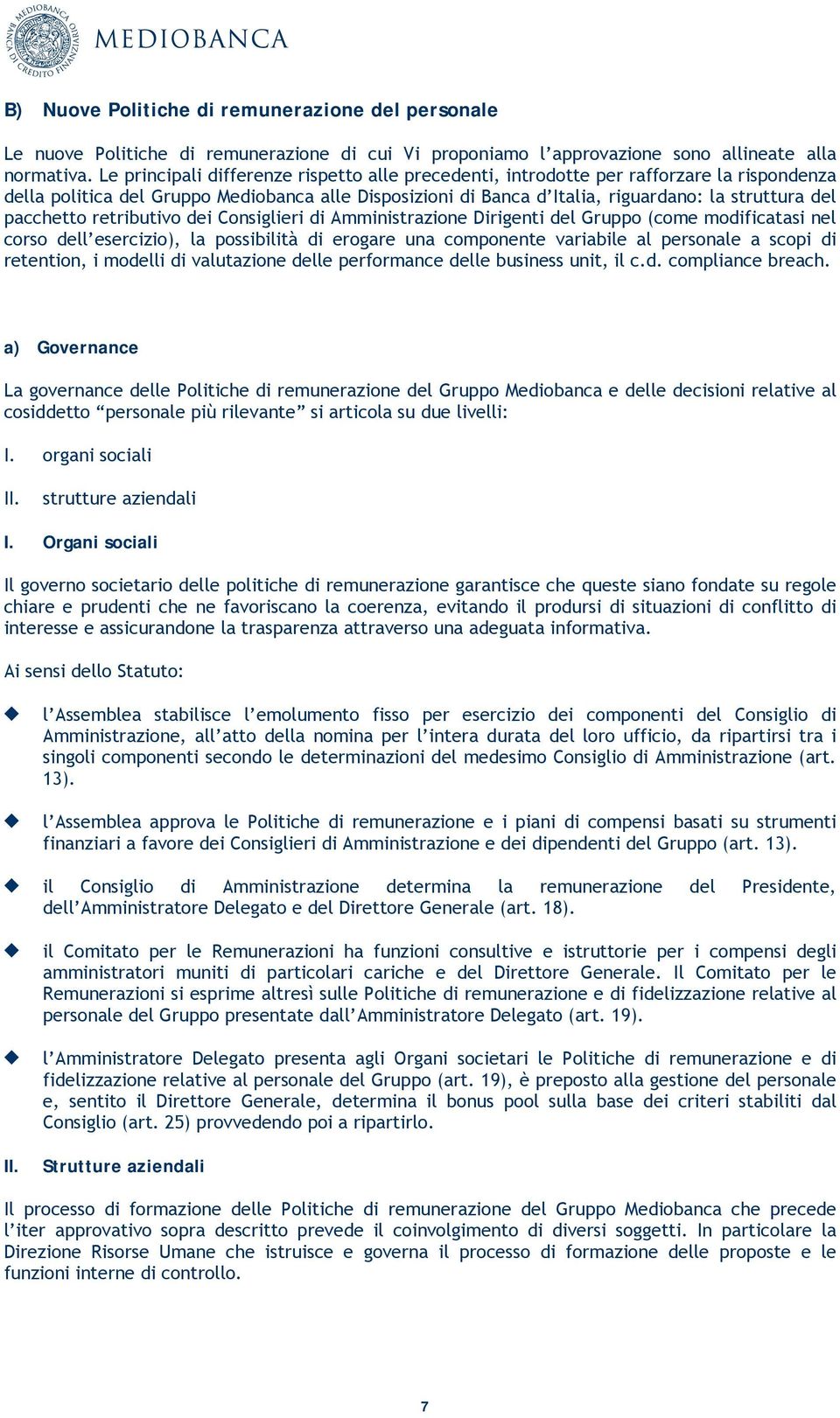 pacchetto retributivo dei Consiglieri di Dirigenti del Gruppo (come modificatasi nel corso dell ), la possibilità di erogare una componente variabile al personale a scopi di retention, i modelli di