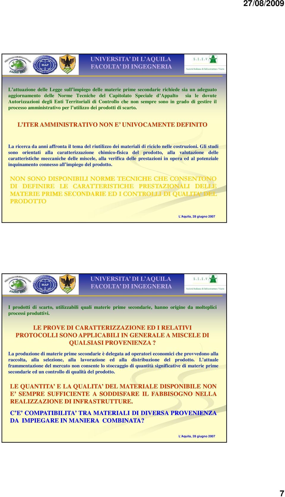 L ITER AMMINISTRATIVO NON E UNIVOCAMENTE DEFINITO La ricerca da anni affronta il tema del riutilizzo dei materiali di riciclo nelle costruzioni.