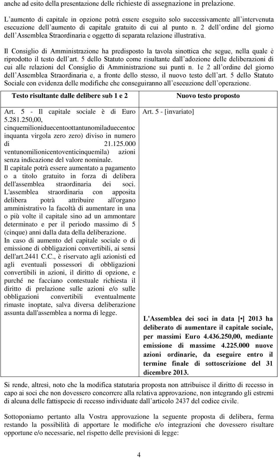 2 dell ordine del giorno dell Assemblea Straordinaria e oggetto di separata relazione illustrativa.