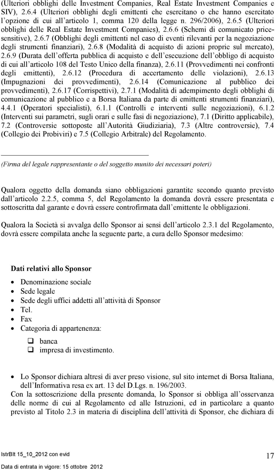 2006), 2.6.5 (Ulteriori obblighi delle Real Estate Investment Companies), 2.6.6 (Schemi di comunicato pricesensitive), 2.6.7 (Obblighi degli emittenti nel caso di eventi rilevanti per la negoziazione degli strumenti finanziari), 2.