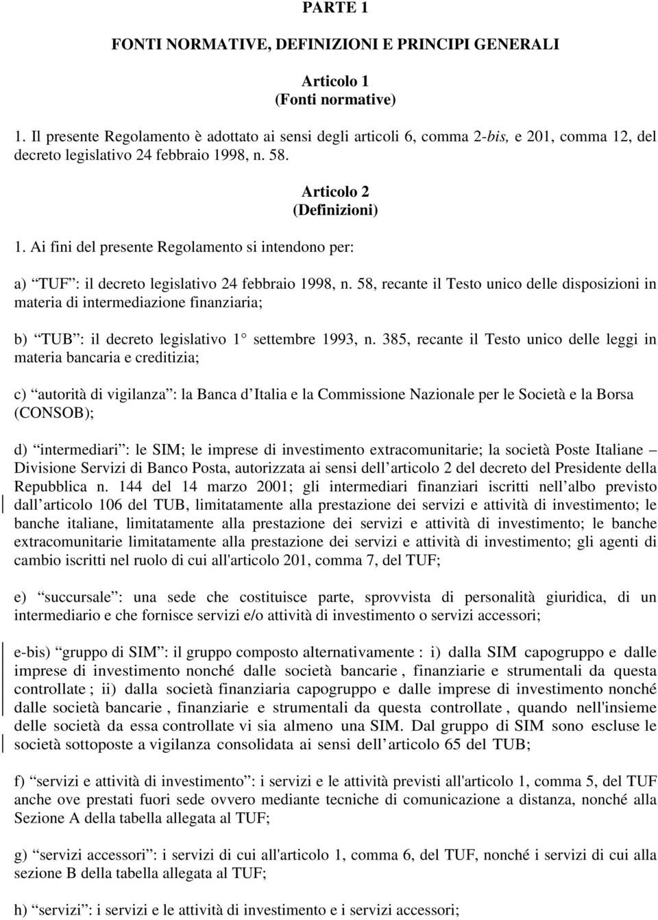 Ai fini del presente Regolamento si intendono per: a) TUF : il decreto legislativo 24 febbraio 1998, n.