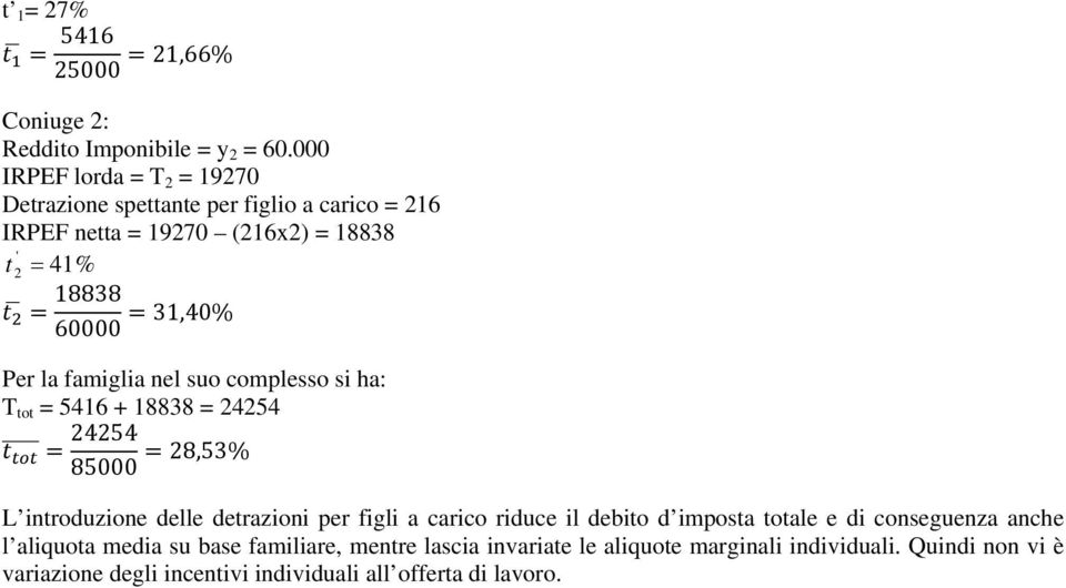 la famiglia nel suo complesso si ha: T o = 5416 + 18838 = 24254 24254 85000 28,53% L inroduzione delle derazioni per figli a carico riduce