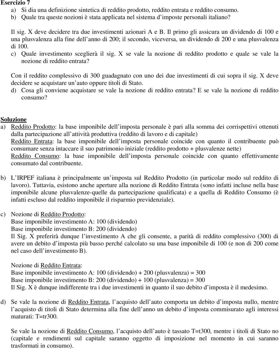 Il primo gli assicura un dividendo di 100 e una plusvalenza alla fine dell anno di 200; il secondo, viceversa, un dividendo di 200 e una plusvalenza di 100. c) Quale invesimeno sceglierà il sig.