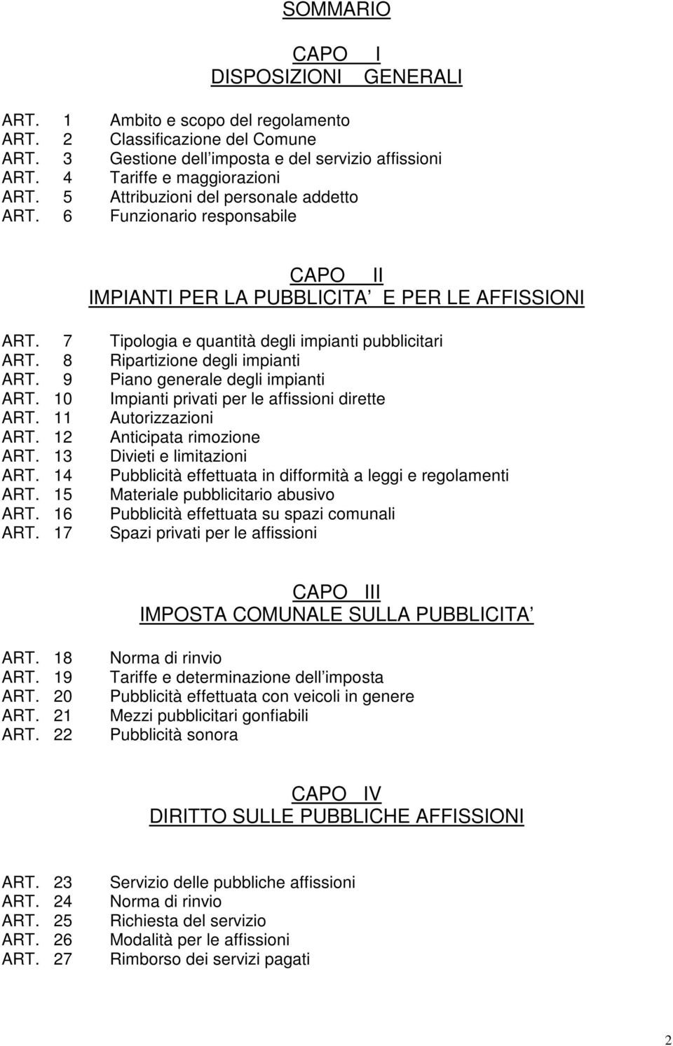 8 Ripartizione degli impianti ART. 9 Piano generale degli impianti ART. 10 Impianti privati per le affissioni dirette ART. 11 Autorizzazioni ART. 12 Anticipata rimozione ART.