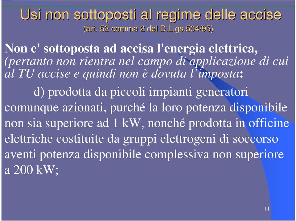 e quindi non è dovuta l imposta: d) prodotta da piccoli impianti generatori comunque azionati, purché la loro potenza