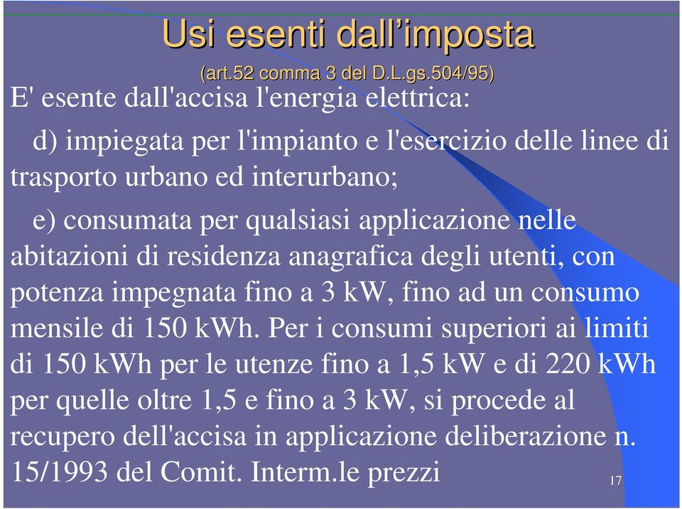 consumata per qualsiasi applicazione nelle abitazioni di residenza anagrafica degli utenti, con potenza impegnata fino a 3 kw, fino ad un consumo