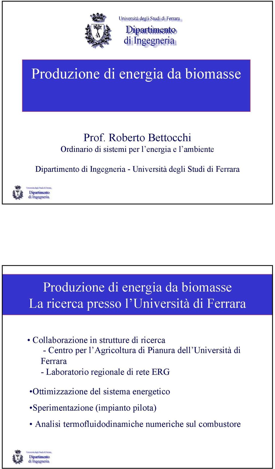 Ferrara Produzione di energia da biomasse La ricerca presso l Università di Ferrara Collaborazione in strutture di ricerca -