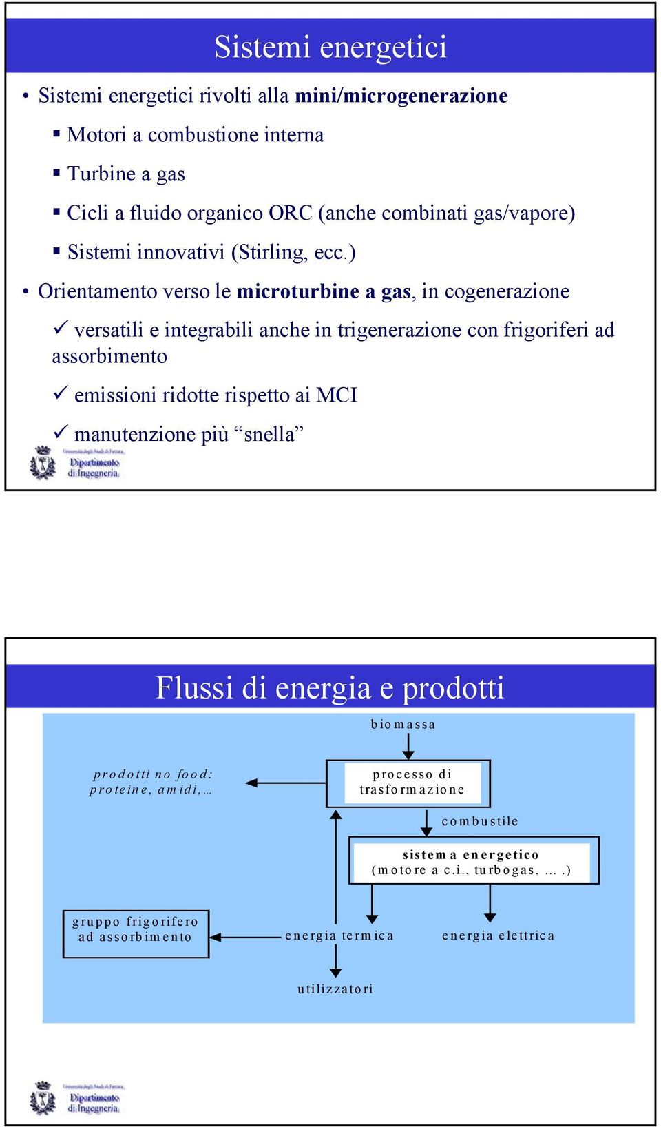 ) Orientamento verso le microturbine a gas, in cogenerazione versatili e integrabili anche in trigenerazione con frigoriferi ad assorbimento emissioni ridotte