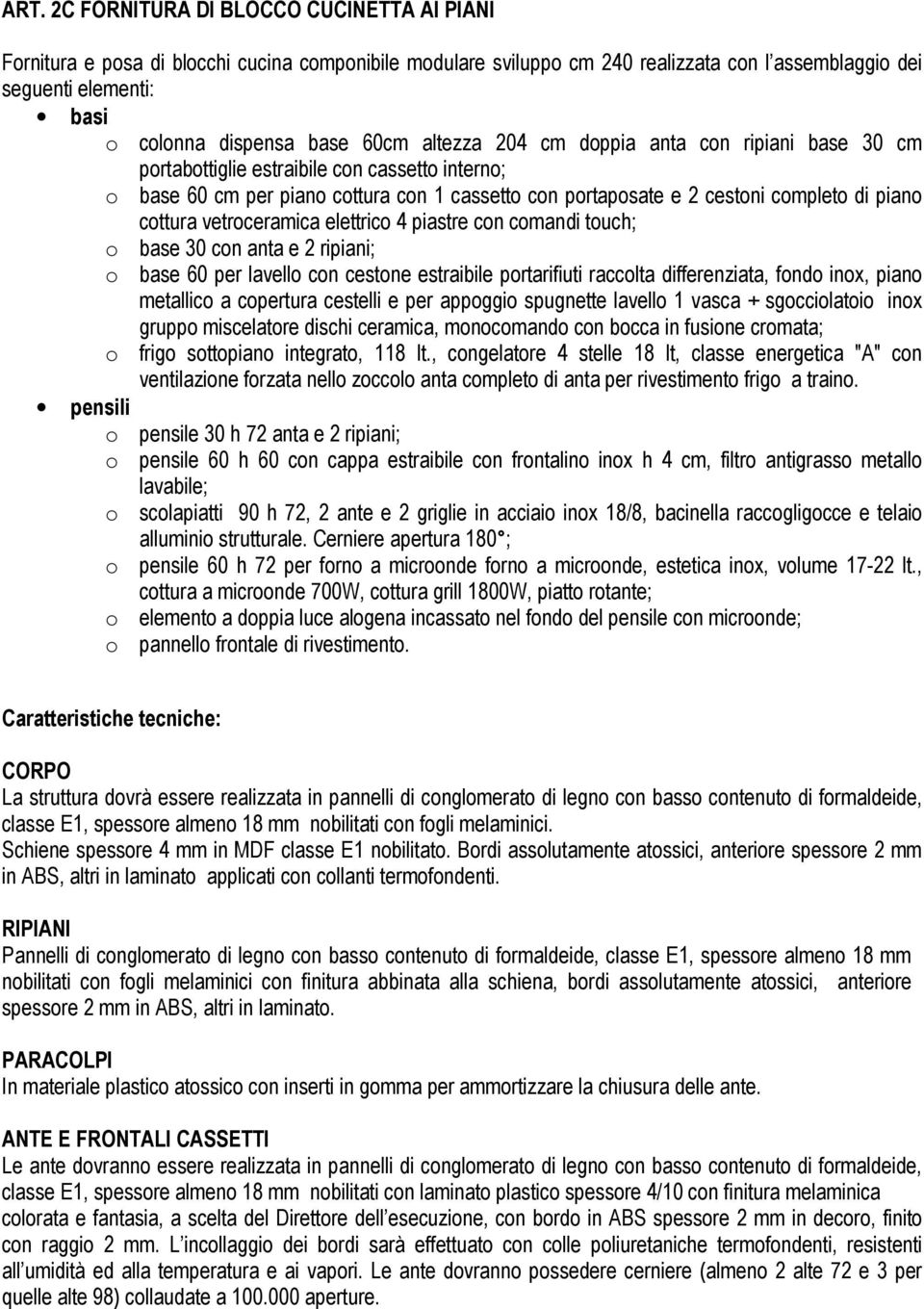 cottura vetroceramica elettrico 4 piastre con comandi touch; o base 30 con anta e 2 ripiani; o base 60 per lavello con cestone estraibile portarifiuti raccolta differenziata, fondo inox, piano