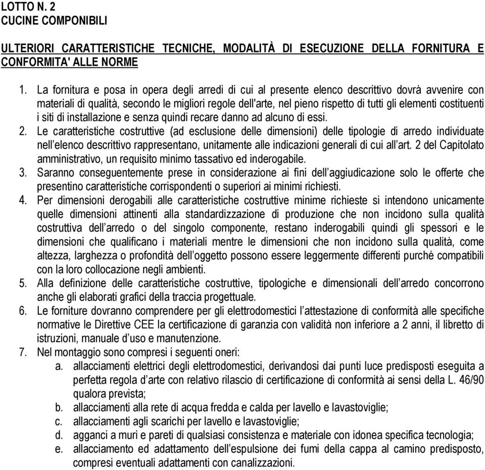 costituenti i siti di installazione e senza quindi recare danno ad alcuno di essi. 2.