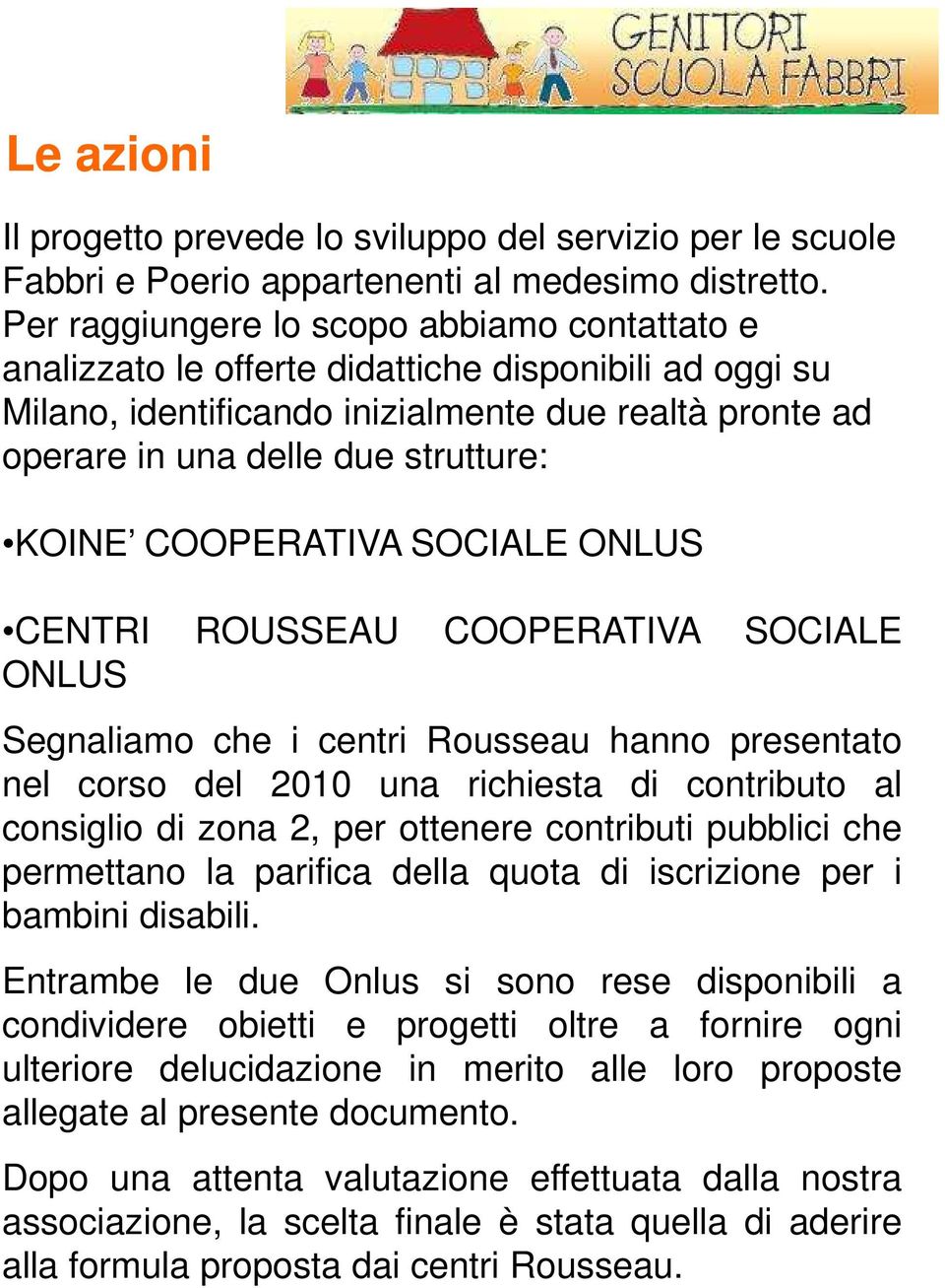 COOPERATIVA SOCIALE ONLUS CENTRI ROUSSEAU COOPERATIVA SOCIALE ONLUS Segnaliamo che i centri Rousseau hanno presentato nel corso del 2010 una richiesta di contributo al consiglio di zona 2, per