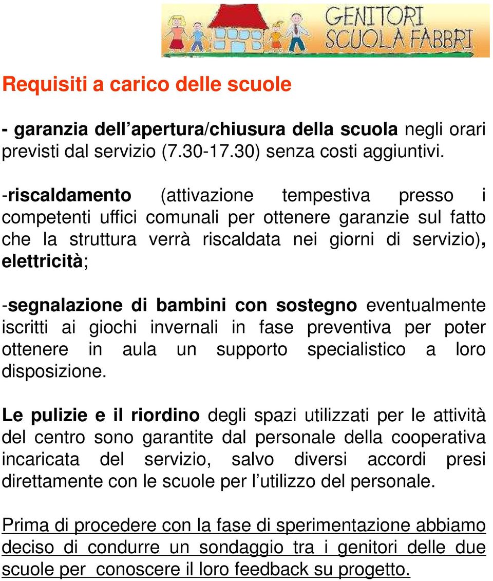 bambini con sostegno eventualmente iscritti ai giochi invernali in fase preventiva per poter ottenere in aula un supporto specialistico a loro disposizione.