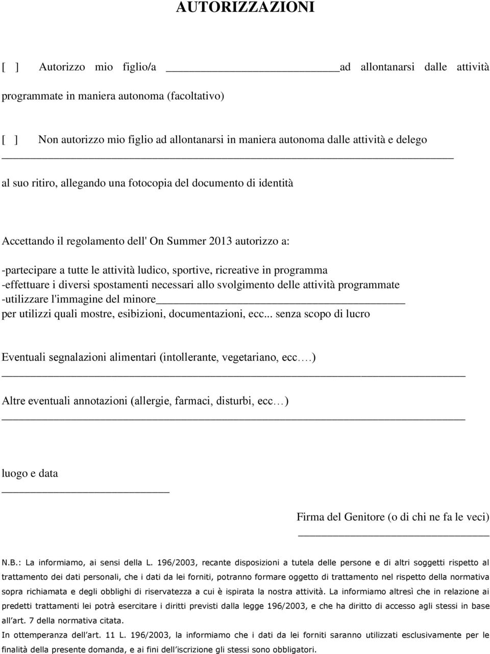 programma -effettuare i diversi spostamenti necessari allo svolgimento delle attività programmate -utilizzare l'immagine del minore per utilizzi quali mostre, esibizioni, documentazioni, ecc.