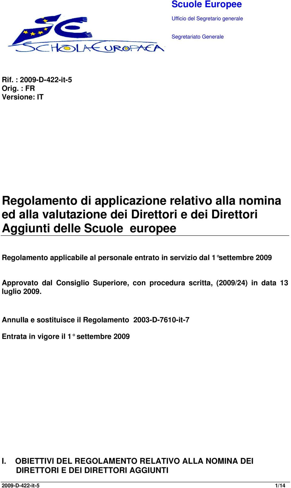 Regolamento applicabile al personale entrato in servizio dal 1 settembre 2009 Approvato dal Consiglio Superiore, con procedura scritta, (2009/24) in data