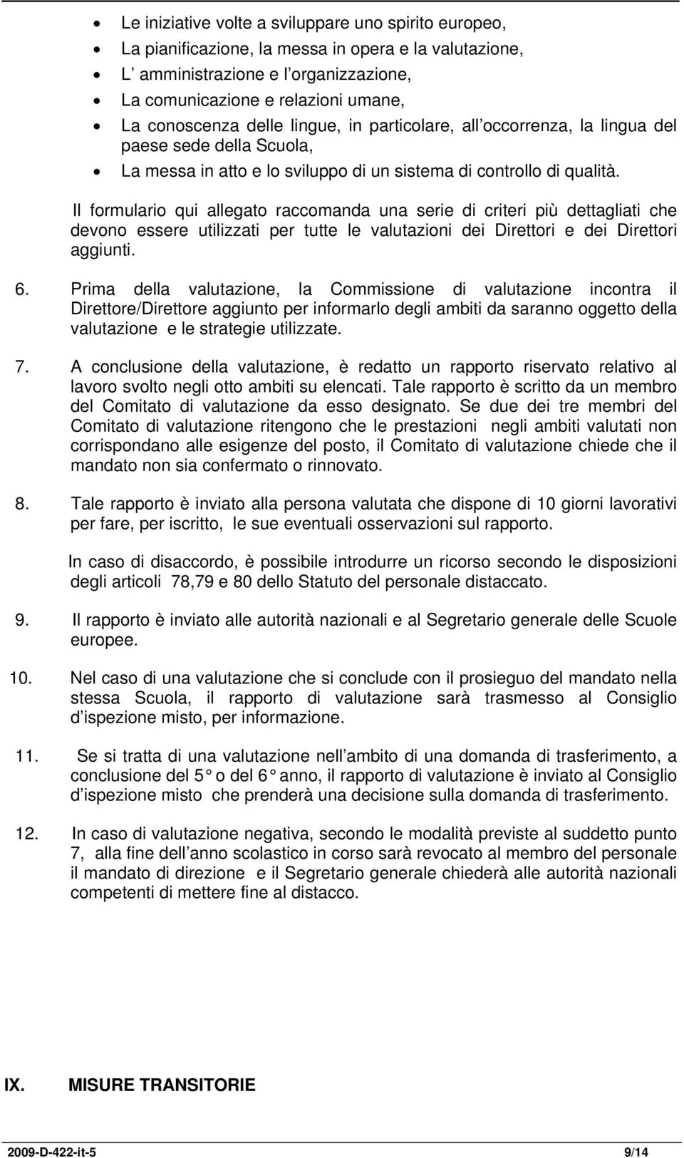 Il formulario qui allegato raccomanda una serie di criteri più dettagliati che devono essere utilizzati per tutte le valutazioni dei Direttori e dei Direttori aggiunti. 6.