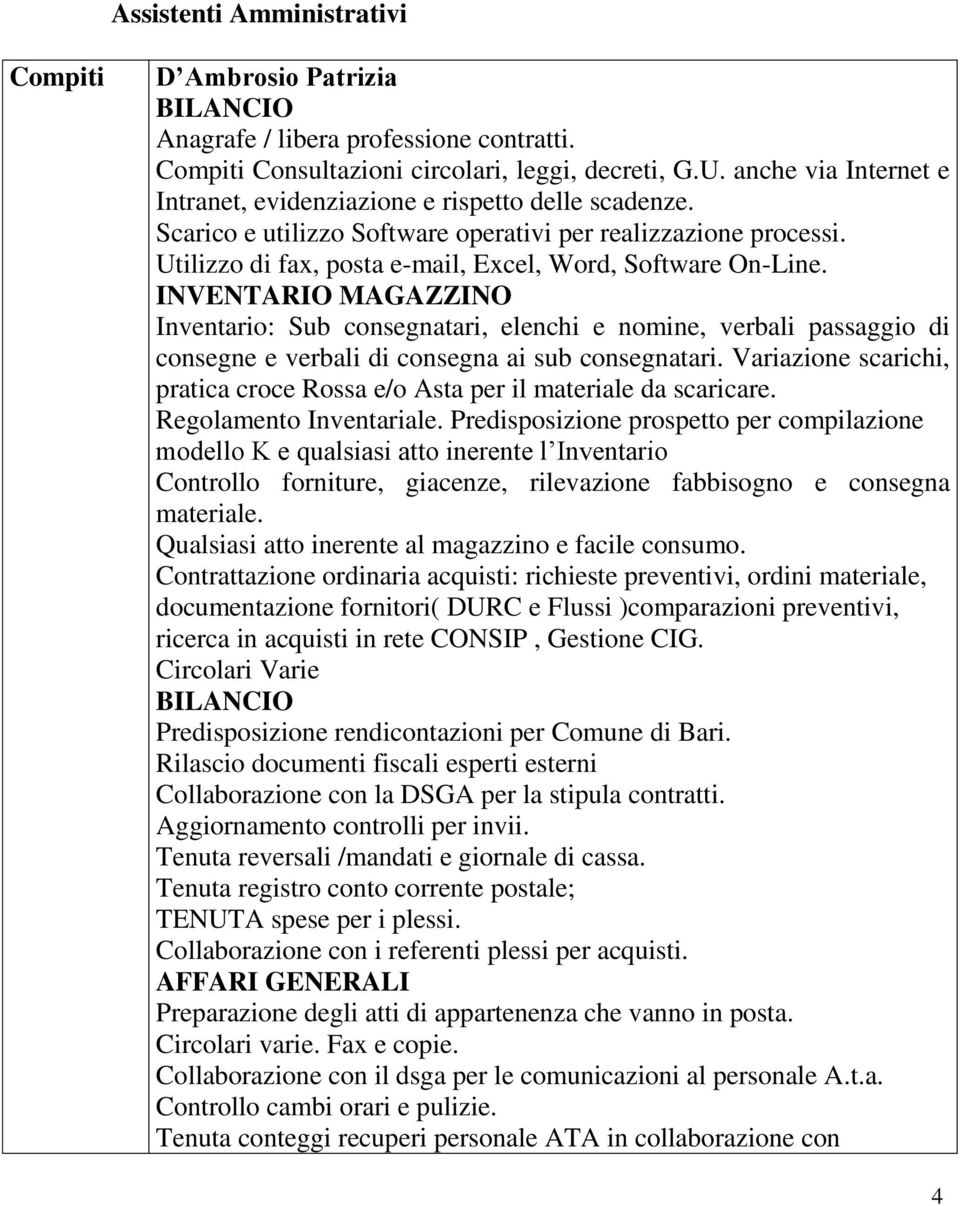 INVENTARIO MAGAZZINO Inventario: Sub consegnatari, elenchi e nomine, verbali passaggio di consegne e verbali di consegna ai sub consegnatari.