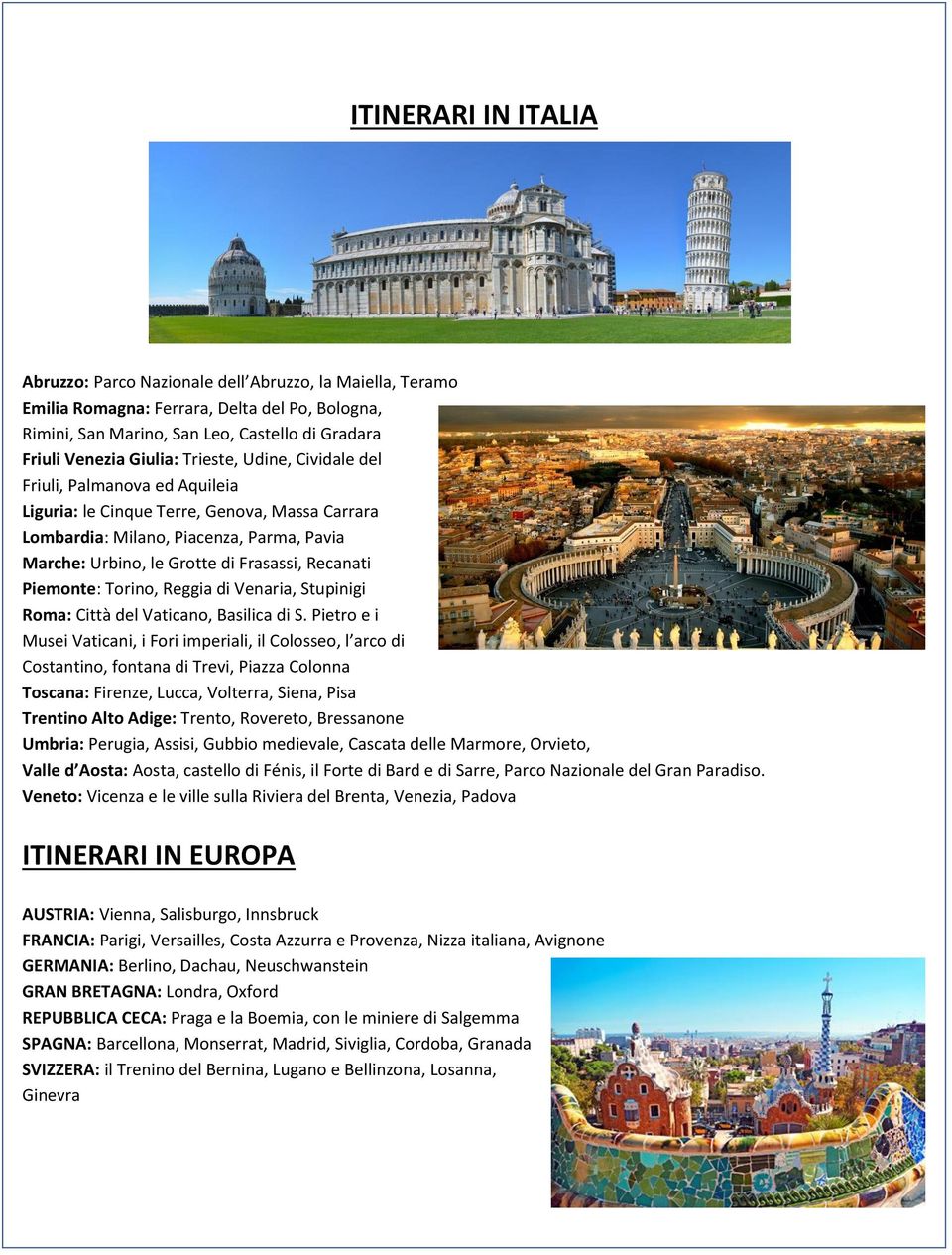 Piemonte: Torino, Reggia di Venaria, Stupinigi Roma: Città del Vaticano, Basilica di S.