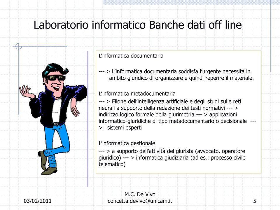 L informatica metadocumentaria --- > Filone dell intelligenza artificiale e degli studi sulle reti neurali a supporto della redazione dei testi normativi --- > indirizzo logico