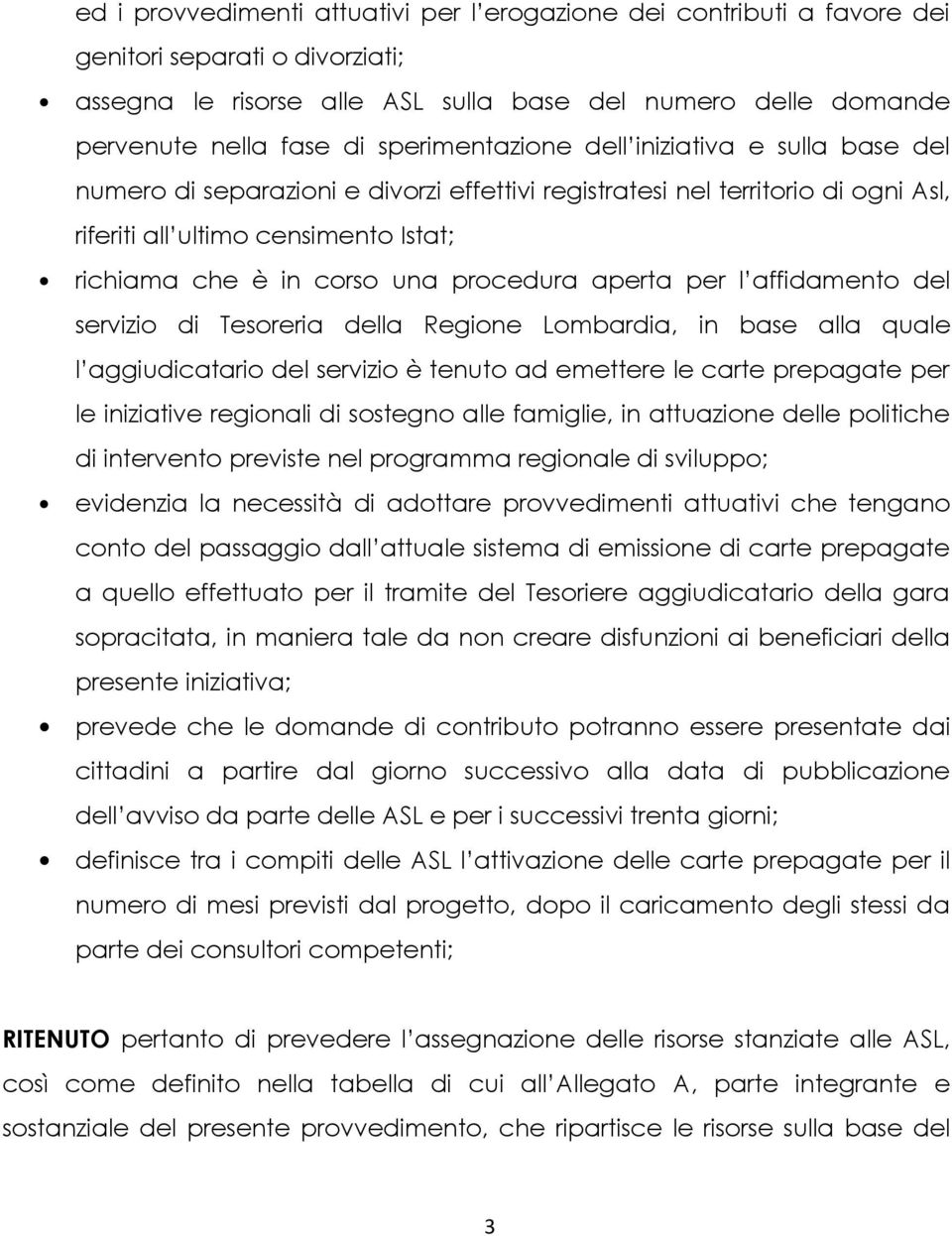 procedura aperta per l affidamento del servizio di Tesoreria della Regione Lombardia, in base alla quale l aggiudicatario del servizio è tenuto ad emettere le carte prepagate per le iniziative