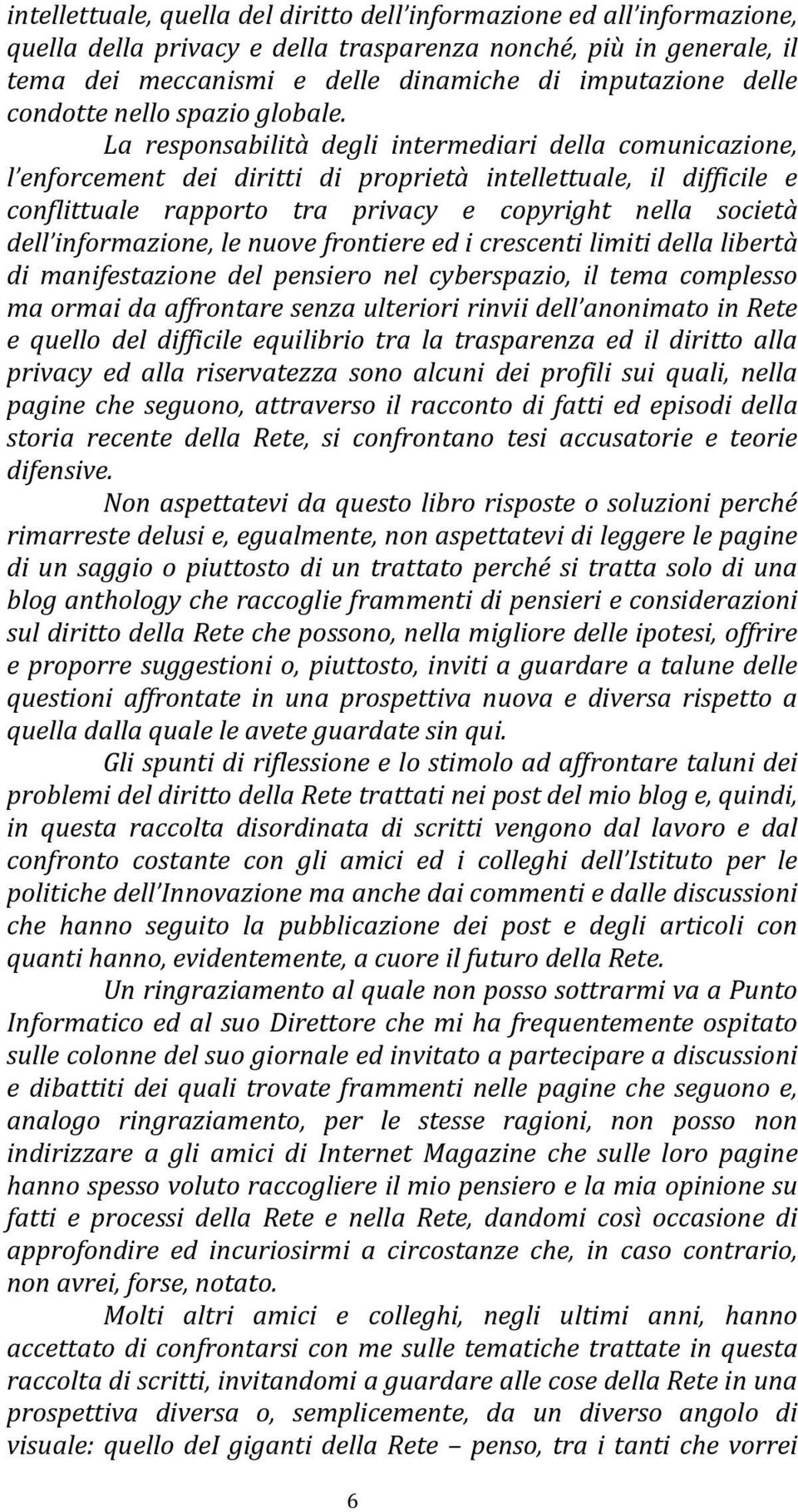 La responsabilità degli intermediari della comunicazione, l enforcement dei diritti di proprietà intellettuale, il difficile e conflittuale rapporto tra privacy e copyright nella società dell