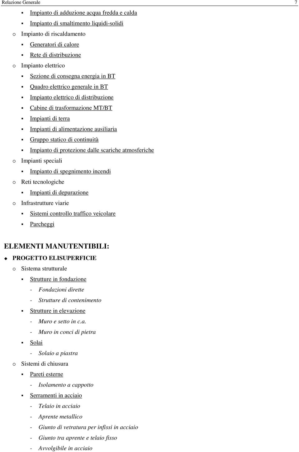 continuità Impianto di protezione dalle scariche atmosferiche Impianti speciali Impianto di spegnimento incendi Reti tecnologiche Impianti di depurazione Infrastrutture viarie Sistemi controllo