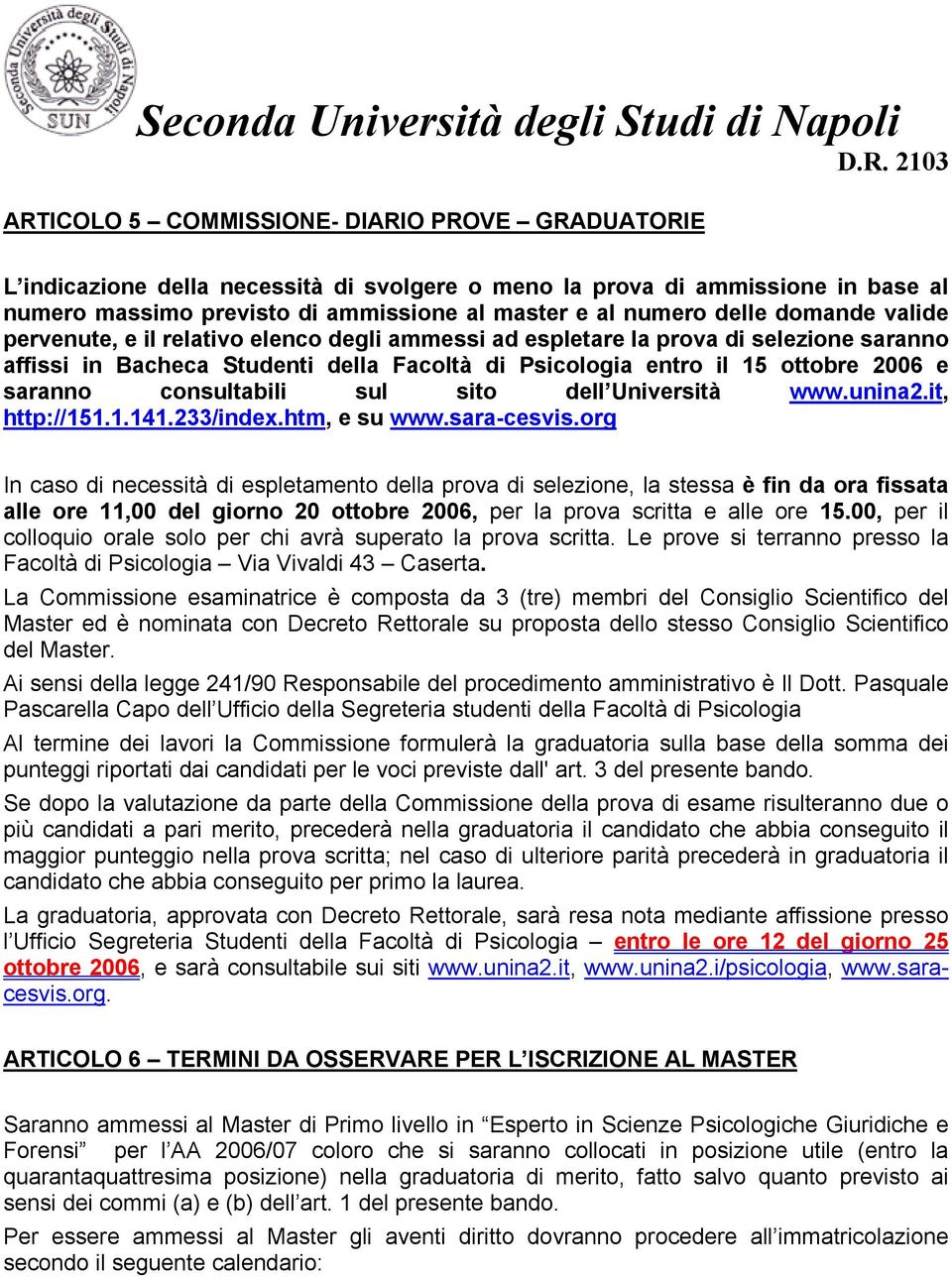 consultabili sul sito dell Università www.unina2.it, http://151.1.141.233/index.htm, e su www.sara-cesvis.