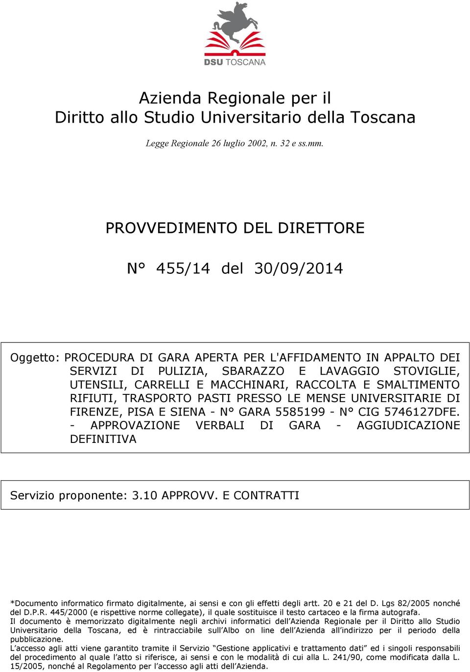 SBARAZZO E LAVAGGIO STOVIGLIE, UTENSILI, CARRELLI E MACCHINARI, RACCOLTA E SMALTIMENTO RIFIUTI, TRASPORTO PASTI PRESSO LE MENSE UNIVERSITARIE