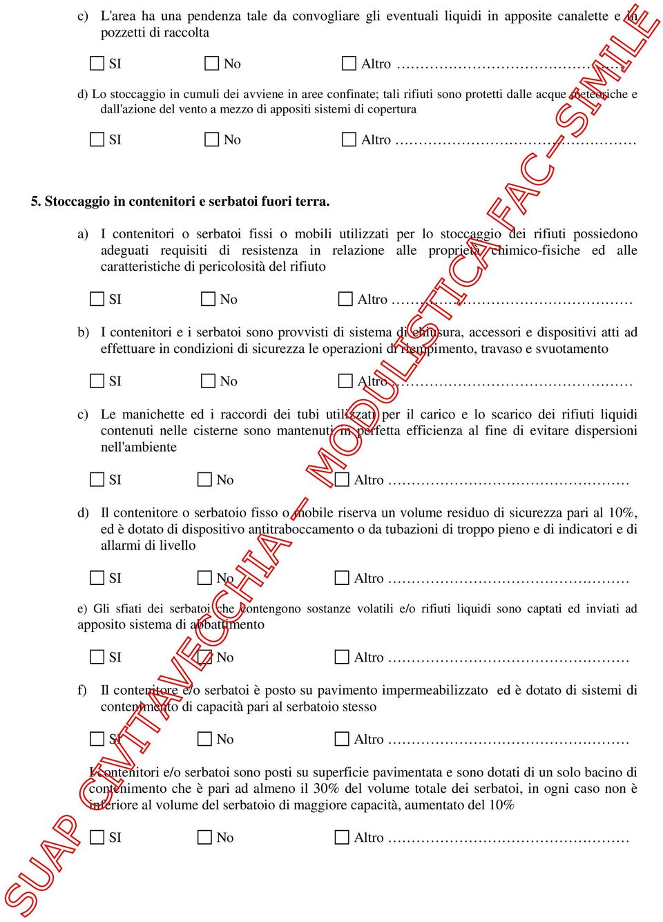 a) I contenitori o serbatoi fissi o mobili utilizzati per lo stoccaggio dei rifiuti possiedono adeguati requisiti di resistenza in relazione alle proprietà chimico-fisiche ed alle caratteristiche di