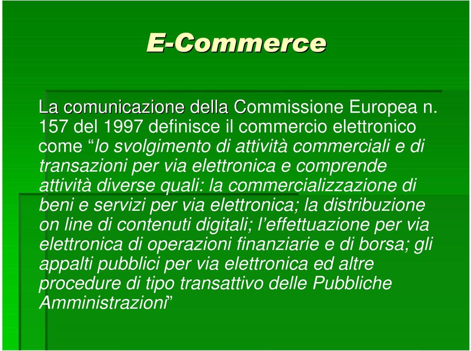 comprende attività diverse quali: la commercializzazione di beni e servizi per via elettronica; la distribuzione on line di