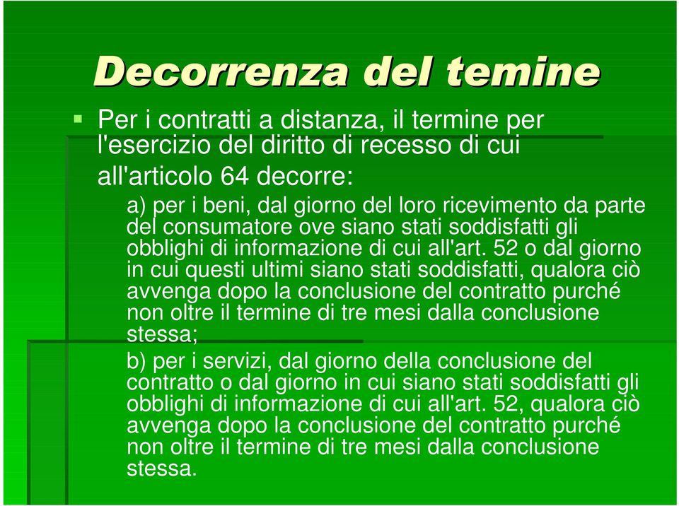 52 o dal giorno in cui questi ultimi siano stati soddisfatti, qualora ciò avvenga dopo la conclusione del contratto purché non oltre il termine di tre mesi dalla conclusione