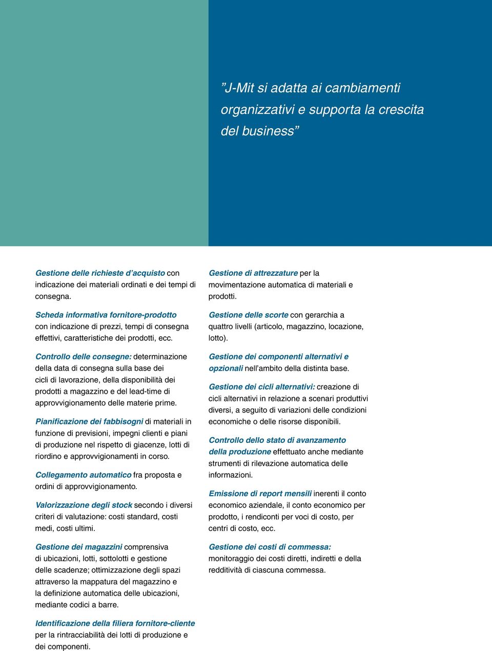 Controllo delle consegne: determinazione della data di consegna sulla base dei cicli di lavorazione, della disponibilità dei prodotti a magazzino e del lead-time di approvvigionamento delle materie