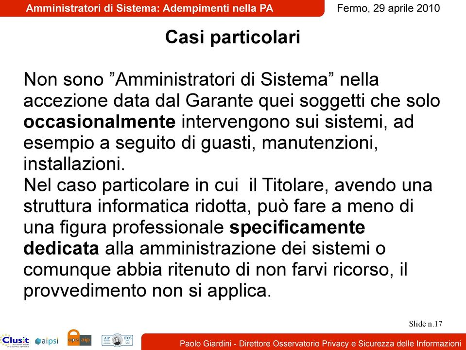 Nel caso particolare in cui il Titolare, avendo una struttura informatica ridotta, può fare a meno di una figura