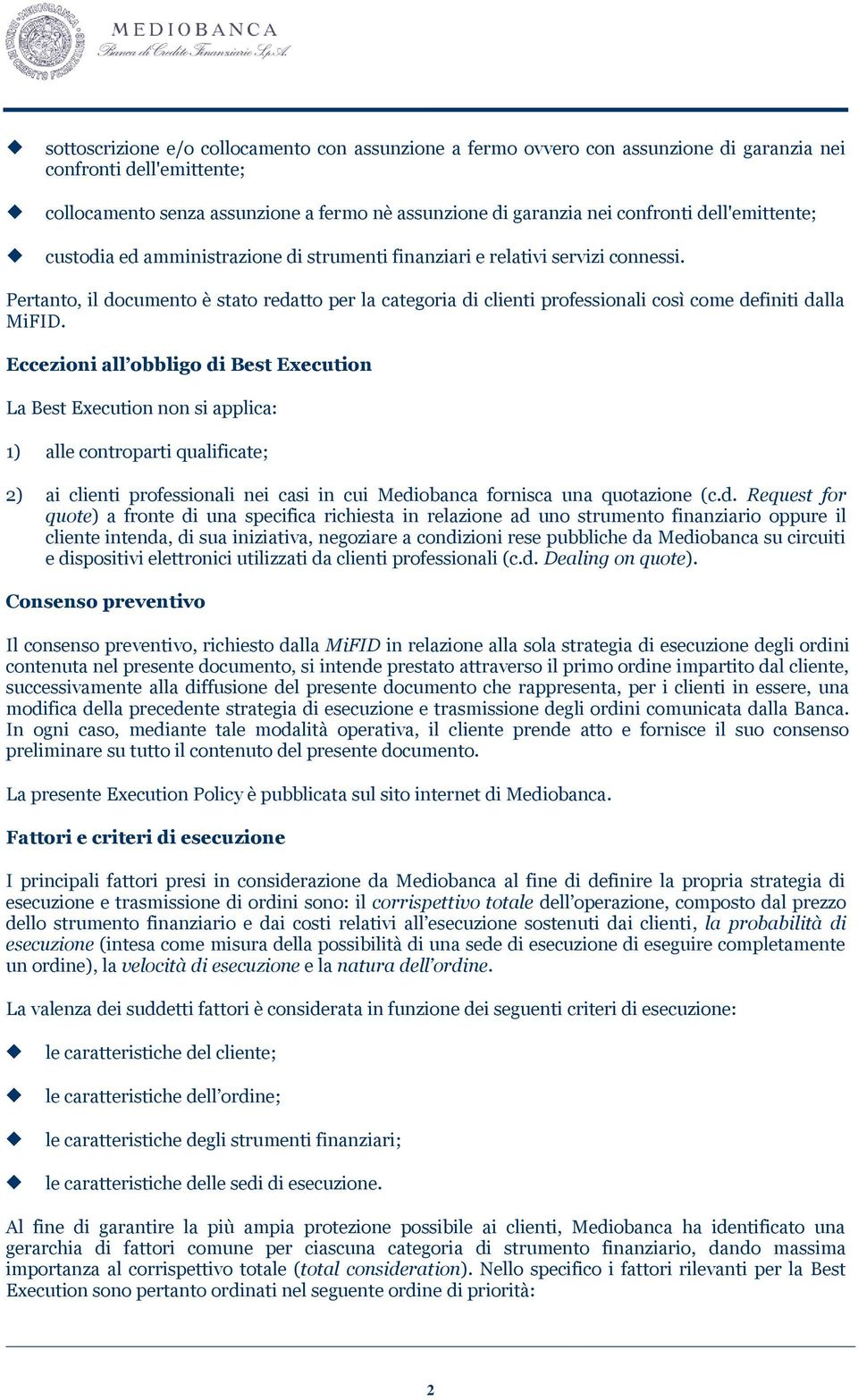 Pertanto, il documento è stato redatto per la categoria di clienti professionali così come definiti dalla MiFID.