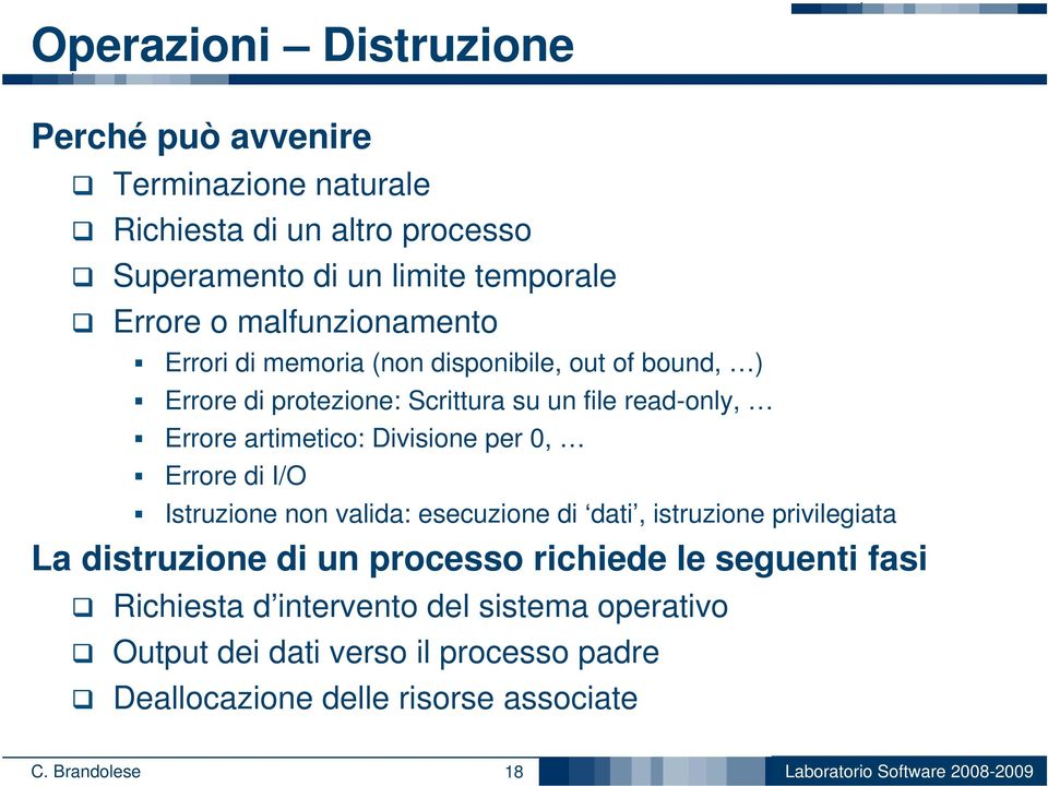 Divisione per 0, Errore di I/O Istruzione non valida: esecuzione di dati, istruzione privilegiata La distruzione di un processo richiede le