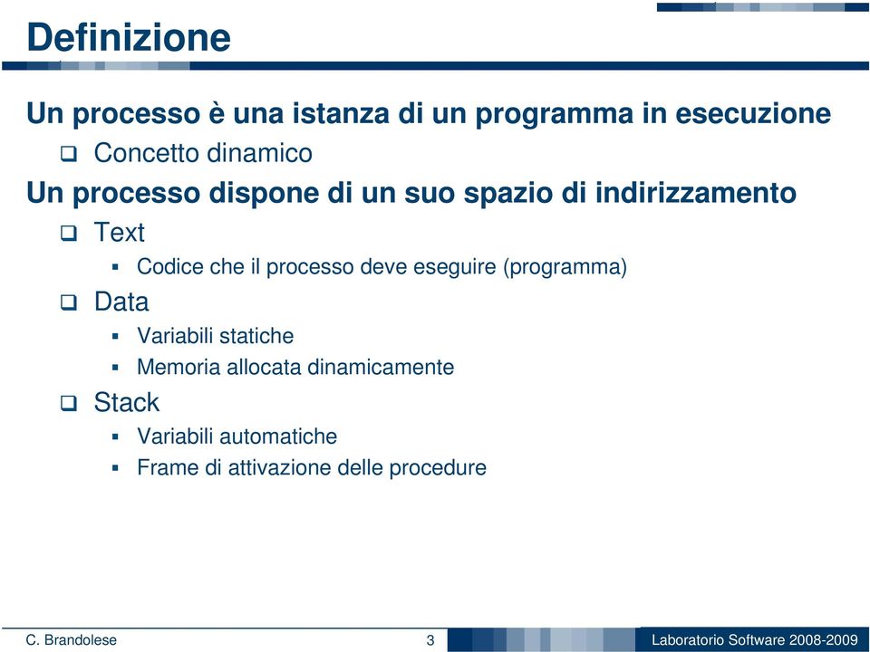 processo deve eseguire (programma) Variabili statiche Memoria allocata dinamicamente