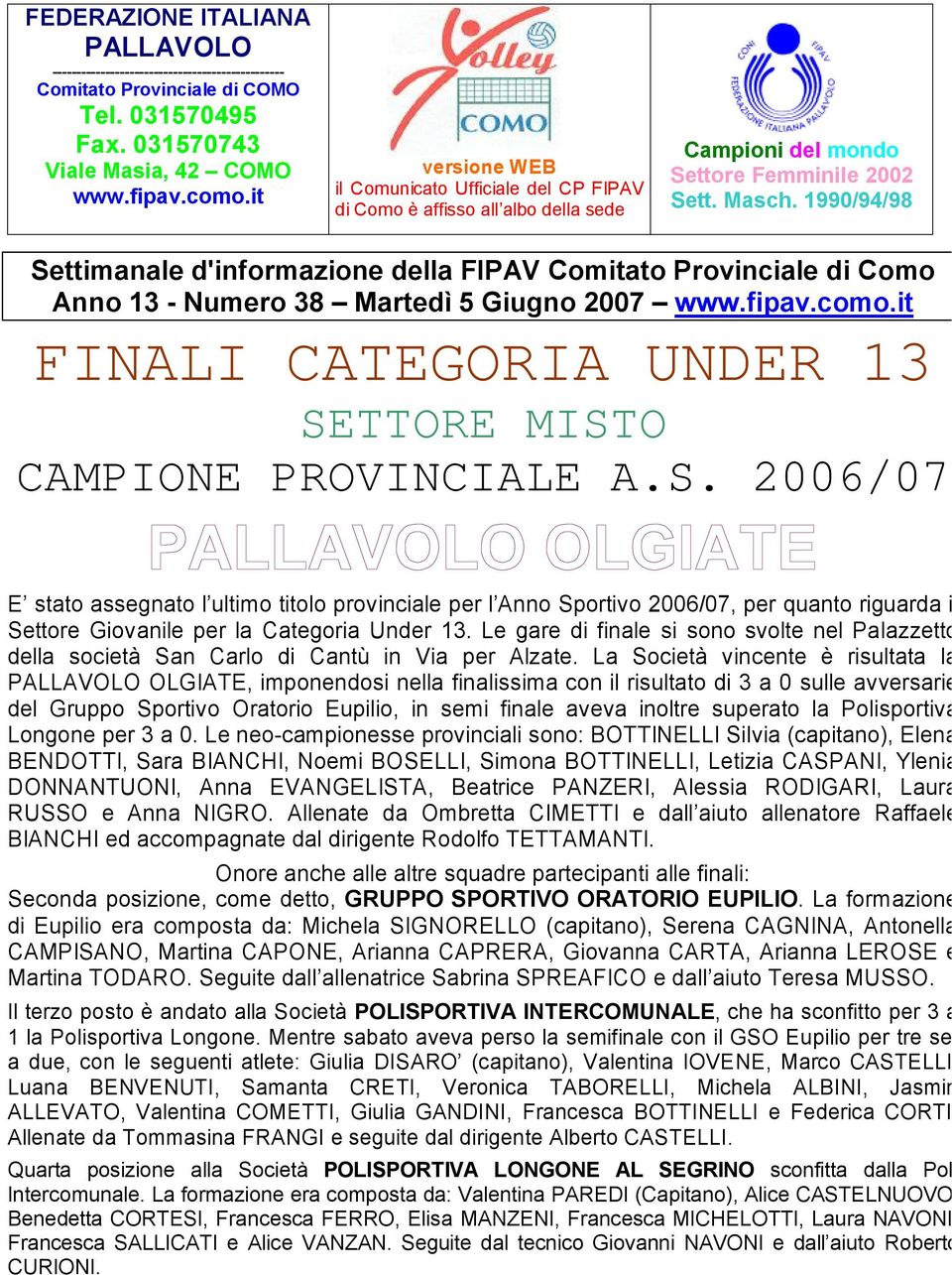 1990/94/98 Settimanale d'informazione della FIPAV Comitato Provinciale di Como Anno 13 - Numero 38 Martedì 5 Giugno 2007 www.fipav.como.