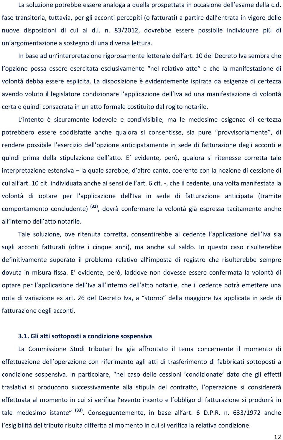 ove disposizioni di cui al d.l. n. 83/2012, dovrebbe essere possibile individuare più di un argomentazione a sostegno di una diversa lettura.