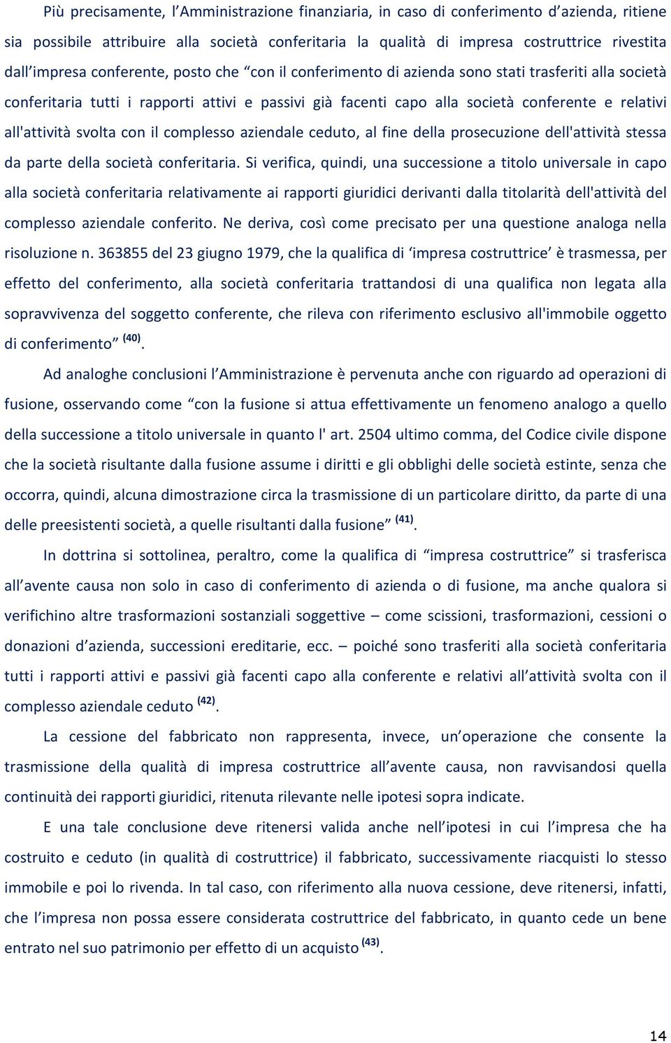 all'attività svolta con il complesso aziendale ceduto, al fine della prosecuzione dell'attività stessa da parte della società conferitaria.