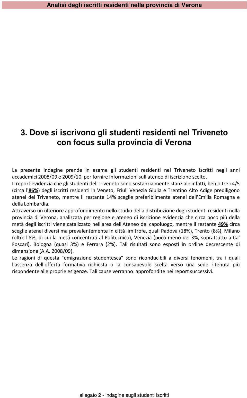 2008/09 e 2009/10, per fornire informazioni sull'ateneo di iscrizione scelto.