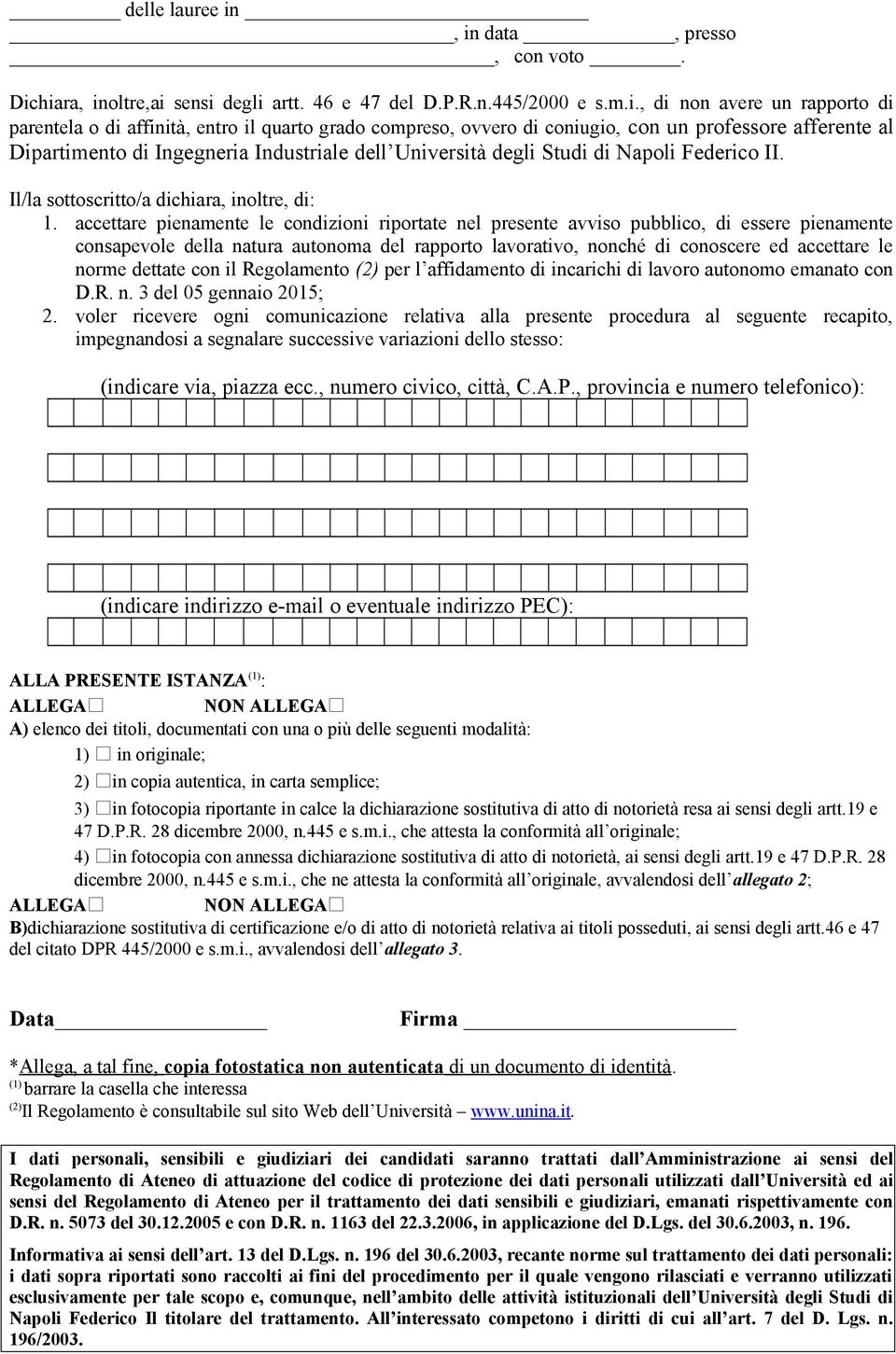 di coniugio, con un professore afferente al Dipartimento di Ingegneria Industriale dell Università degli Studi di Napoli Federico II. Il/la sottoscritto/a dichiara, inoltre, di: 1.