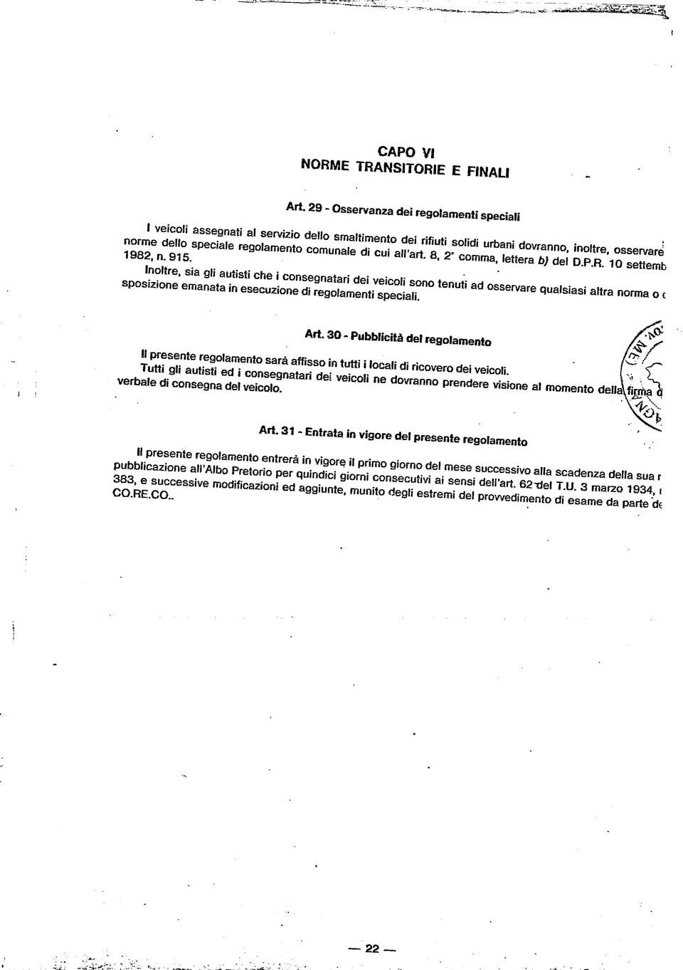 Inoltre, sia gli autisti che i consegnatari dei veicoli sono tenuti ad osservare qualsiasi altra norma o c sposizione emanata in esecuzione di regolamenti speciali.