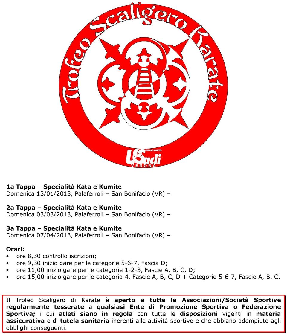 Fascie A, B, C, D; ore 15,00 inizio gare per le categoria 4, Fascie A, B, C, D + Categorie 5-6-7, Fascie A, B, C.