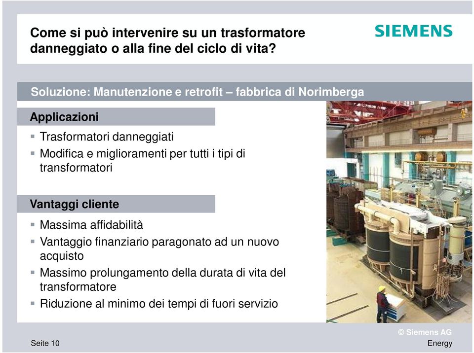 miglioramenti per tutti i tipi di transformatori Vantaggi cliente Massima affidabilità Vantaggio finanziario