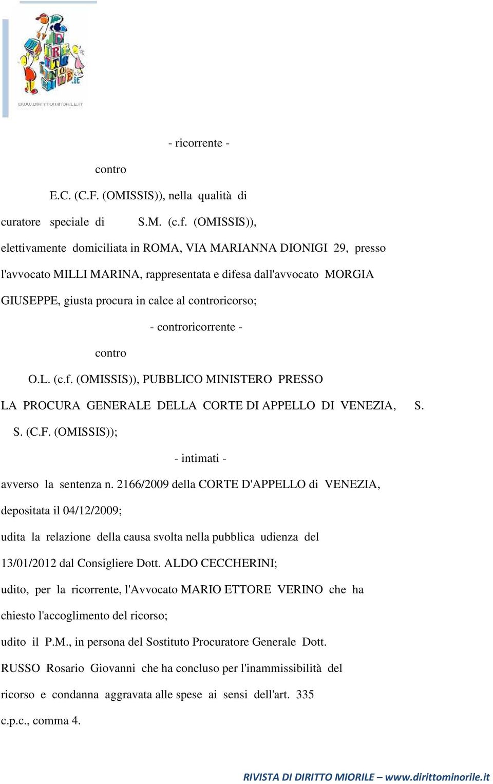 - controricorrente - contro O.L. (c.f. (OMISSIS)), PUBBLICO MINISTERO PRESSO LA PROCURA GENERALE DELLA CORTE DI APPELLO DI VENEZIA, S. S. (C.F. (OMISSIS)); - intimati - avverso la sentenza n.