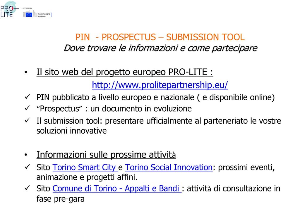 eu/ PIN pubblicato a livello europeo e nazionale ( e disponibile online) Prospectus : un documento in evoluzione Il submission tool: presentare