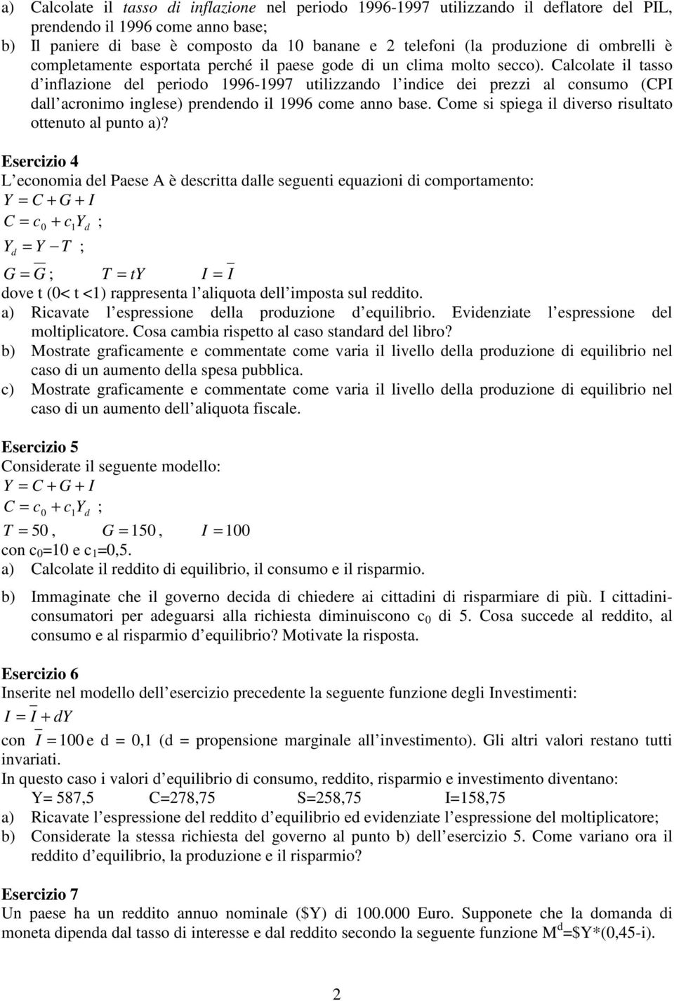 Calcolate il tasso d inflazione del periodo 1996-1997 utilizzando l indice dei prezzi al consumo (CPI dall acronimo inglese) prendendo il 1996 come anno base.