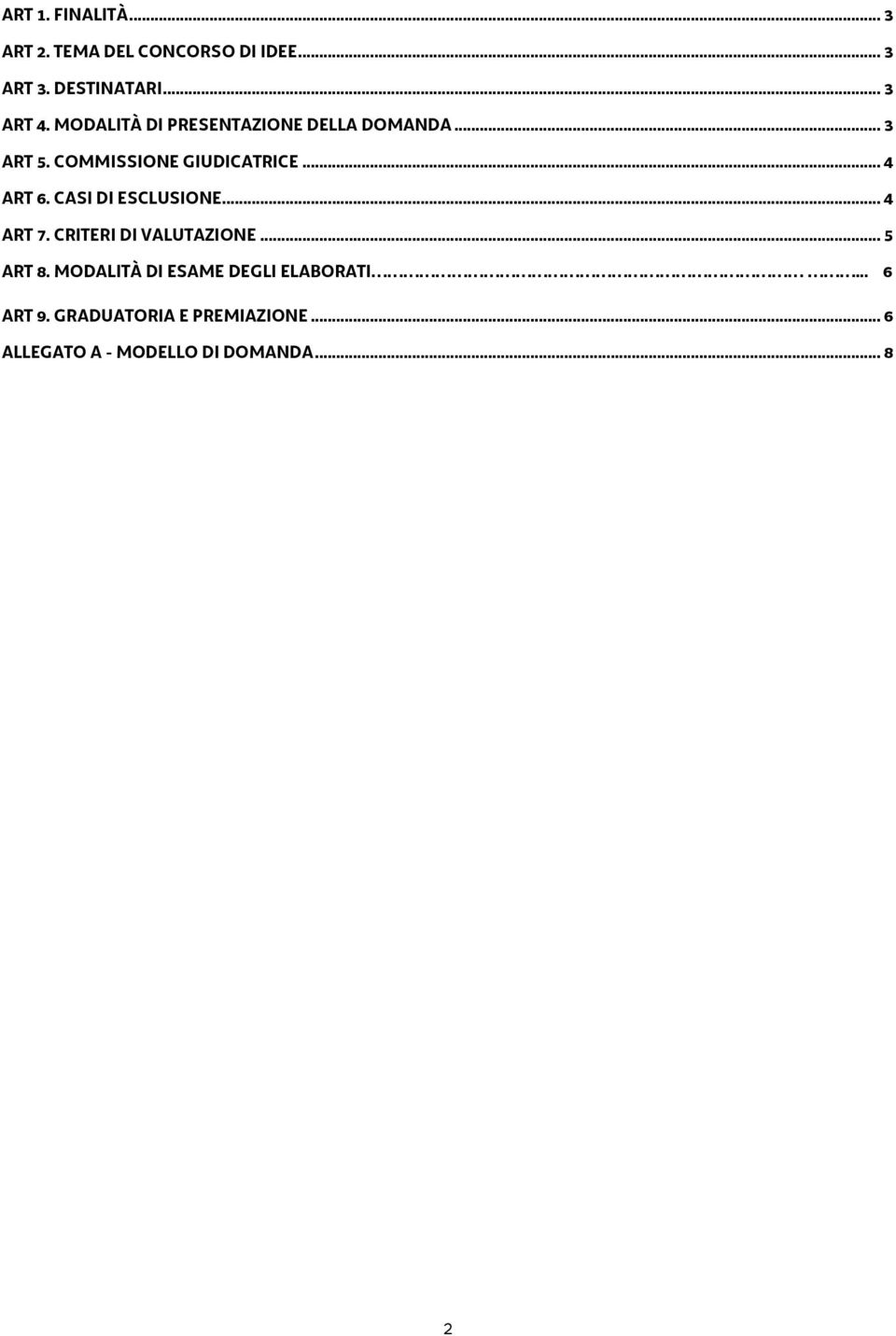 CASI DI ESCLUSIONE... 4 ART 7. CRITERI DI VALUTAZIONE... 5 ART 8.