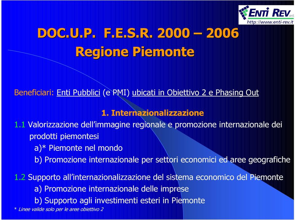 1 Valorizzazione dell immagine regionale e promozione internazionale dei prodotti piemontesi a)* Piemonte nel mondo b) Promozione