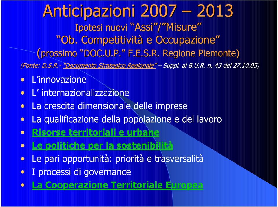 05) L innovazione L internazionalizzazione La crescita dimensionale delle imprese La qualificazione della popolazione e del