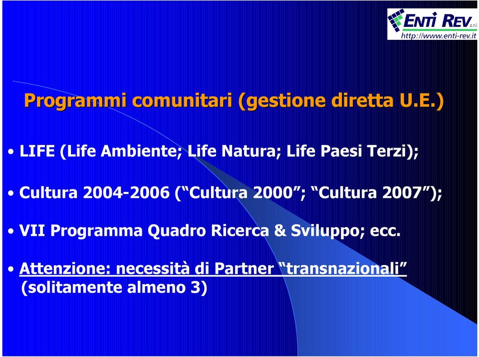 2004-2006 ( Cultura 2000 ; Cultura 2007 ); VII Programma Quadro